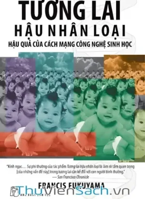 Tương Lai Hậu Nhân Loại - Hậu Quả Của Các Mạng Công Nghệ Sinh Học