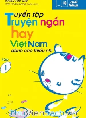 Tuyển Tập Truyện Ngắn Hay Việt Nam Dành Cho Thiếu Nhi - Tập 1