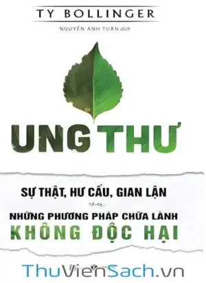 Ung Thư - Sự Thật, Hư Cấu, Gian Lận Và Những Phương Pháp Chữa Lành Không Độc Hại