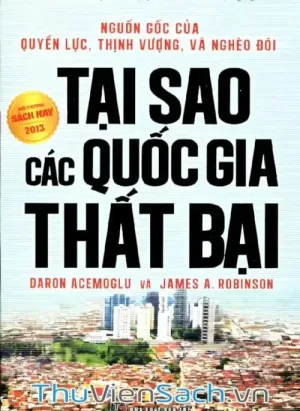 Vì Sao Các Quốc Gia Thất Bại: Nguồn Gốc Của Quyền Lực, Thịnh Vượng Và Nghèo Đói
