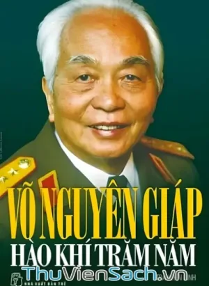 Võ Nguyên Giáp Hào Khí Trăm Năm