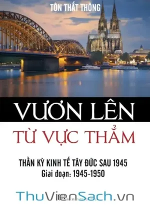 Vươn Lên Từ Vực Thẳm - Thần Kỳ Kinh Tế Tây Đức Sau 1945