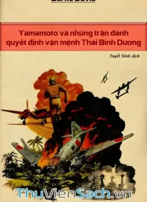 Yamamoto Và Những Trận Đánh Quyết Định Vận Mạng Thái Bình Dương